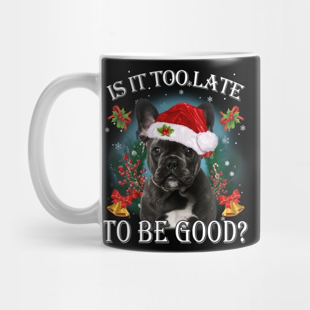Santa Black French Bulldog Christmas Is It Too Late To Be Good by Los Draws